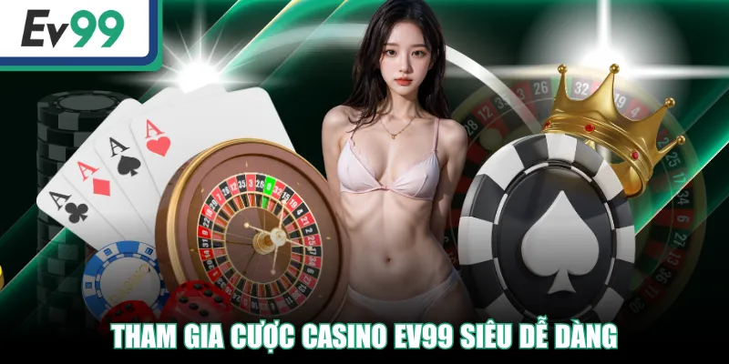 Tham gia cược Casino EV99 siêu dễ dàng